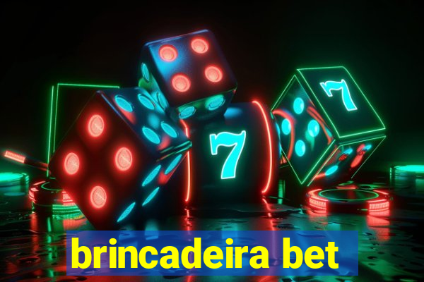 brincadeira bet